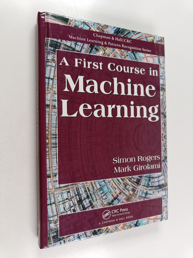 Simon Rogers : A first course in machine learning