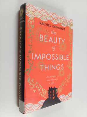 Rachel Donohue : The Beauty of Impossible Things