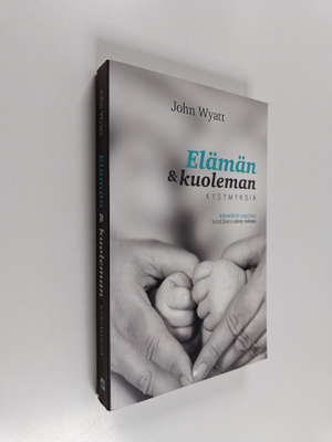John Wyatt : Elämän & kuoleman kysymyksiä : inhimillisiä ...