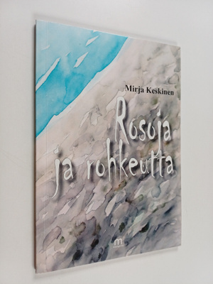 Mirja Keskinen : Rosoja ja rohkeutta