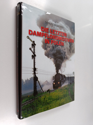 Dariusz Brodowski : Die letzten Dampflokomotiven in Polen