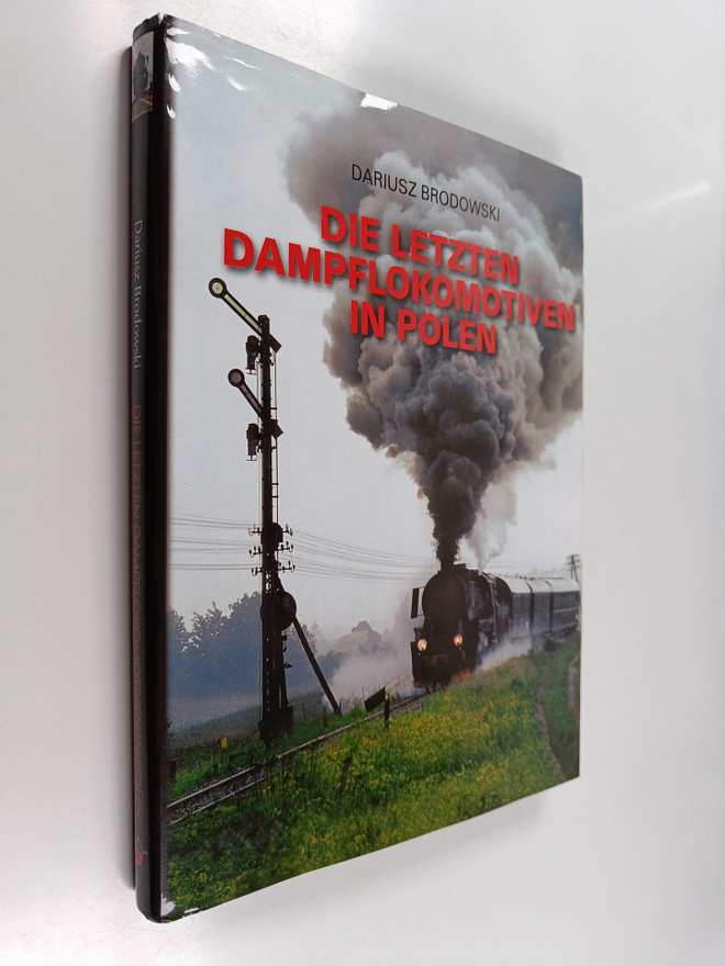 Dariusz Brodowski : Die letzten Dampflokomotiven in Polen
