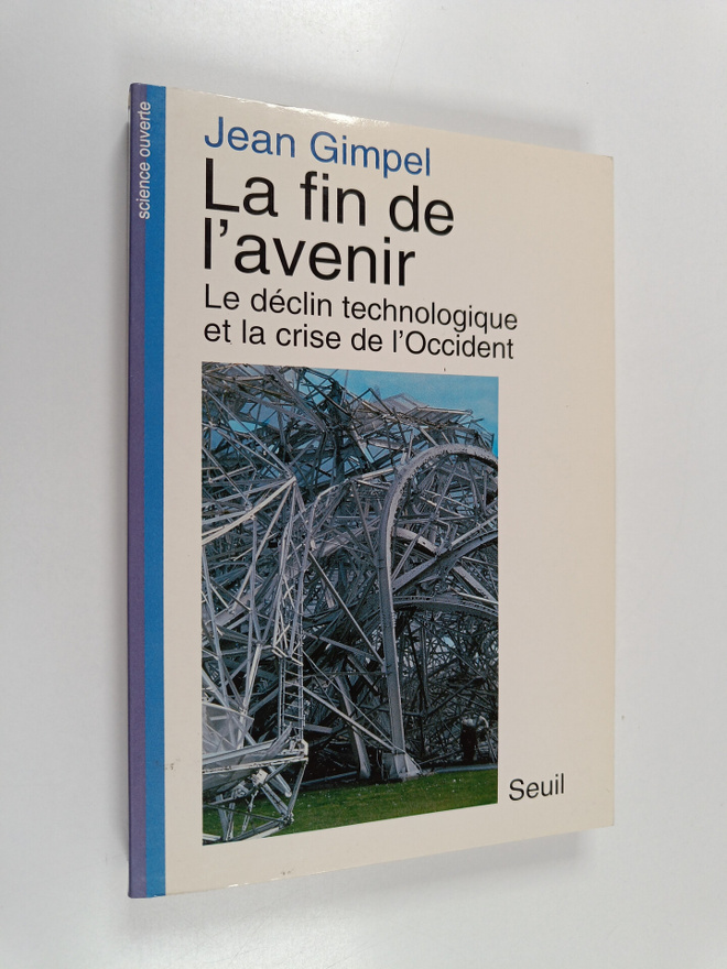 Jean Gimpel : La fin de l'avenir : la technologie et le d...