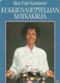 Rea Yrjö-Koskinen - Kukkienasettelijan matkakirja