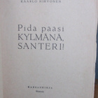 Kaarle Hirvonen: Pidä pääsi kylmänä, Santeri. 238 s. - pikkukuva 4