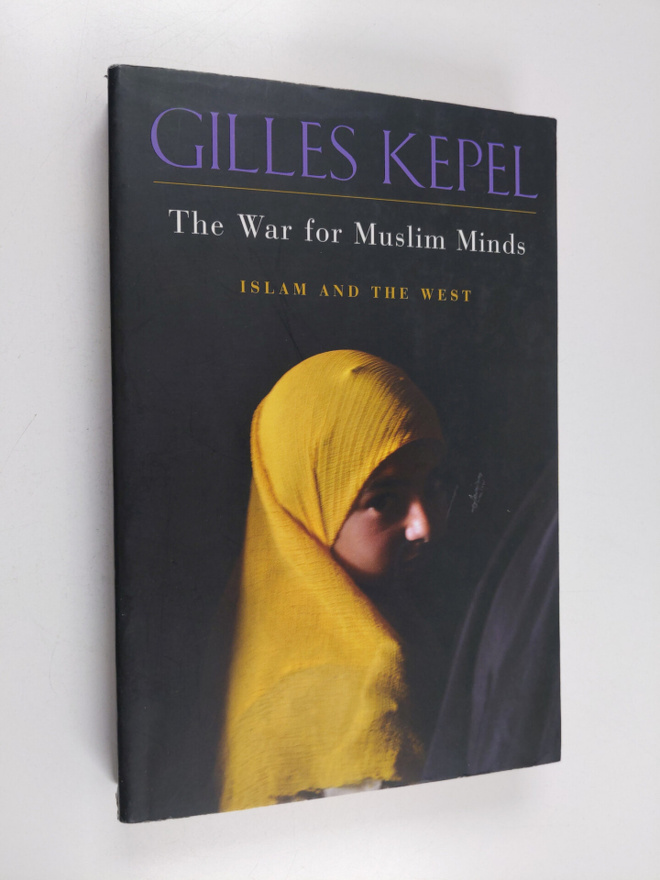 Gilles Kepel : The War for Muslim Minds : Islam and the West
