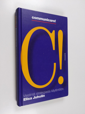 Elisa Juholin : Communicare! : viestintä strategiasta käy...