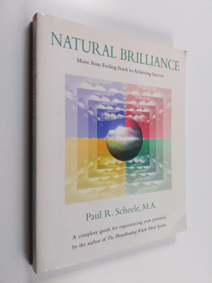 Paul R. Scheele : Natural Brilliance: Move from Feeling S...