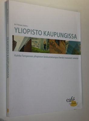 Ari Ylönen : Yliopisto kaupungissa : kuinka Tampereen yli...