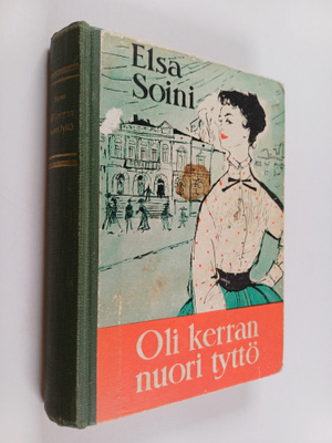 Elsa Soini : Oli kerran nuori tyttö : romaani 1910-luvun ...