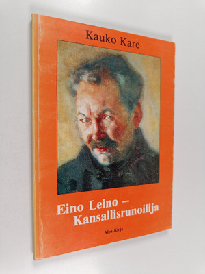 Kauko Kare : Eino Leino - kansallisrunoilija : elämän- ja...