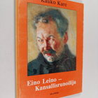 Kauko Kare : Eino Leino - kansallisrunoilija : elämän- ja... - pikkukuva 1