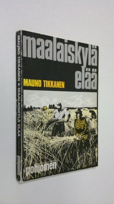 Mauno Tikkanen : Maalaiskylä elää