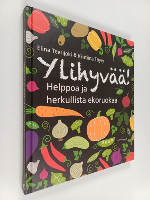 Elina Teerijoki : Ylihyvää! : helppoa ja herkullista ekor...