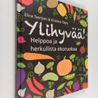 Elina Teerijoki : Ylihyvää! : helppoa ja herkullista ekor... - pikkukuva 1