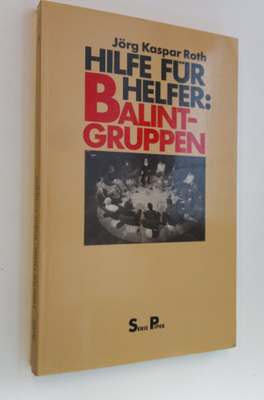 Jörg Kaspar Roth : Hilfe fur helfer : Balint-gruppen