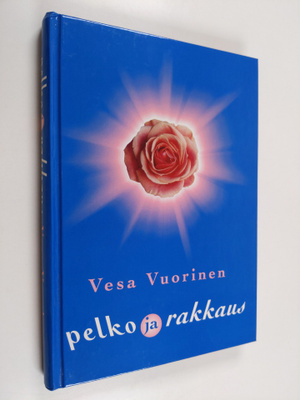 Vesa Vuorinen : Pelko ja rakkaus : rakkaus vie eteenpäin