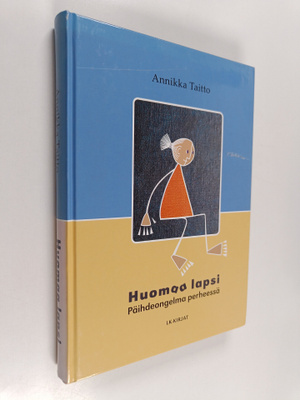 Annikka Taitto : Huomaa lapsi : päihdeongelma perheessä :...