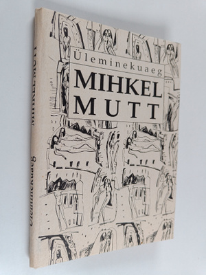 Mihkel Mutt : Uleminekuaeg : novelle ja följetone