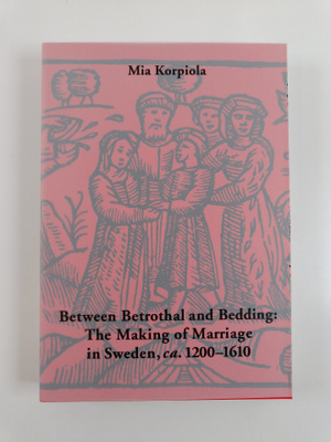 Mia Korpiola : Between Betrothal and Bedding - The Making...