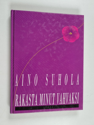 Aino Suhola : Rakasta minut vahvaksi