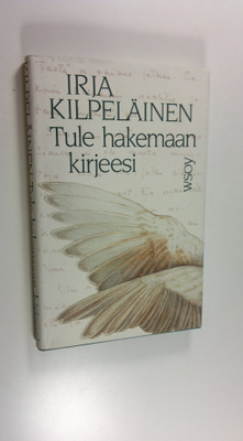 Irja Kilpeläinen : Tule hakemaan kirjeesi