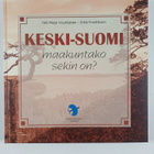 Eeva Voutilainen : Keski-Suomi : maakuntako sekin on? - pikkukuva 1