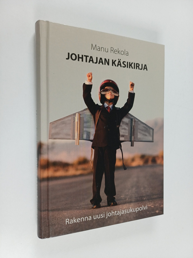 Manu Rekola : Johtajan käsikirja : Rakenna uusi johtajasu...