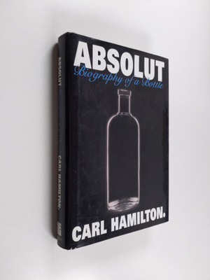 Carl Hamilton : Absolut : biography of a bottle