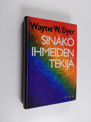 Wayne W. Dyer : Sinäkö ihmeiden tekijä