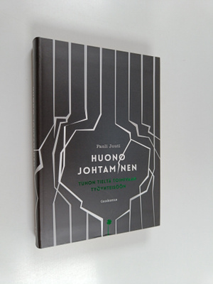 Pauli Juuti : Huono johtaminen : tuhon tieltä toimivaan t...