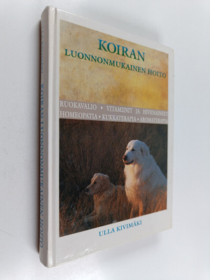 Ulla Kivimäki : Koiran luonnonmukainen hoito