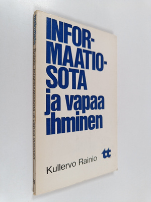 Kullervo Rainio : Informaatiosota ja vapaa ihminen : ajan...