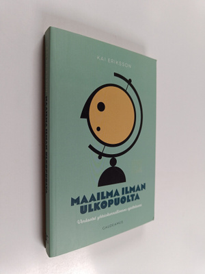 Kai Eriksson : Maailma ilman ulkopuolta : verkostot yhtei...