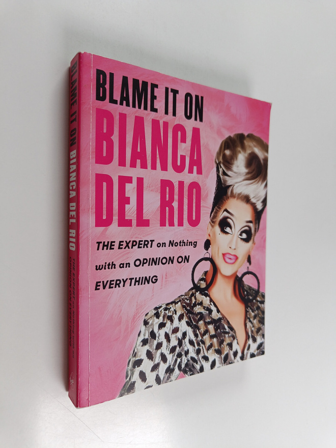Bianca Del Rio : Blame it on Bianca Del Rio : the expert ...