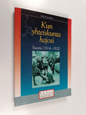 Pertti Haapala : Kun yhteiskunta hajosi : Suomi 1914-1920