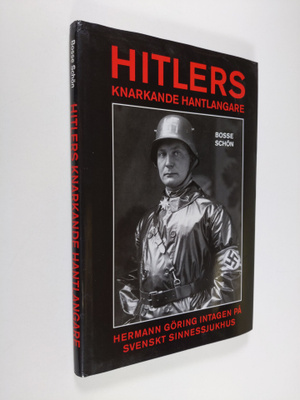 Bosse Schön : Hitlers knarkande hantlangare : Hermann Gör...