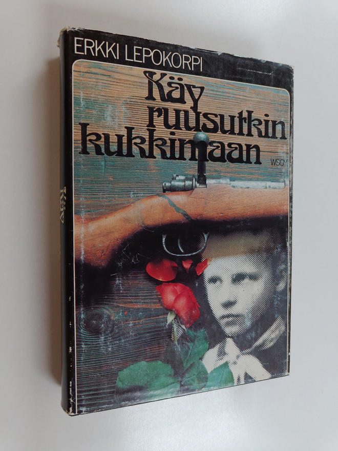 Erkki Lepokorpi : Käy ruusutkin kukkimaan