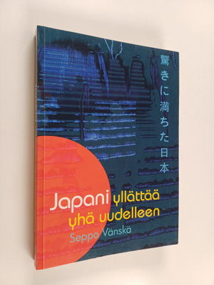Seppo Vänskä : Japani yllättää yhä uudelleen : kaksikymme...