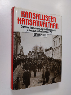 Eino Ketola : Kansalliseen kansanvaltaan : Suomen itsenäi...