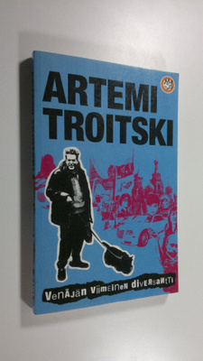 Artemi Troitski : Venäjän viimeinen diversantti