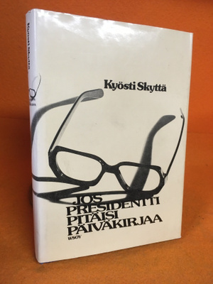 Kyösti Skyttä: Jos presidentti pitäisi päiväkirjaa