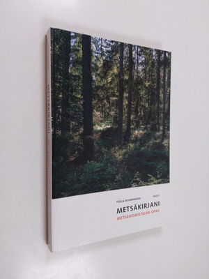 Tuula Koskenniemi : Metsäkirjani : metsänomistajan opas