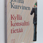 Jorma Kurvinen : Kyllä konsultti tietää : kertomus työpai... - pikkukuva 1