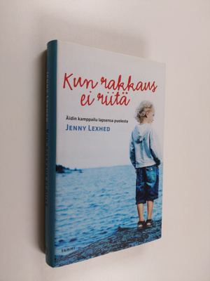Jenny Lexhed : Kun rakkaus ei riitä : äidin kamppailu lap...