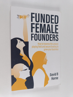 David B. Horne : Funded Female Founders : How to Traverse...