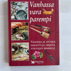 Vanhassa vara parempi: Vanhoja ja hyviksi havaittuja ohjeita - pikkukuva 1
