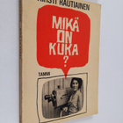Kirsti Rautiainen : Mikä on kuka? : visailukysymyksiä eri... - pikkukuva 1