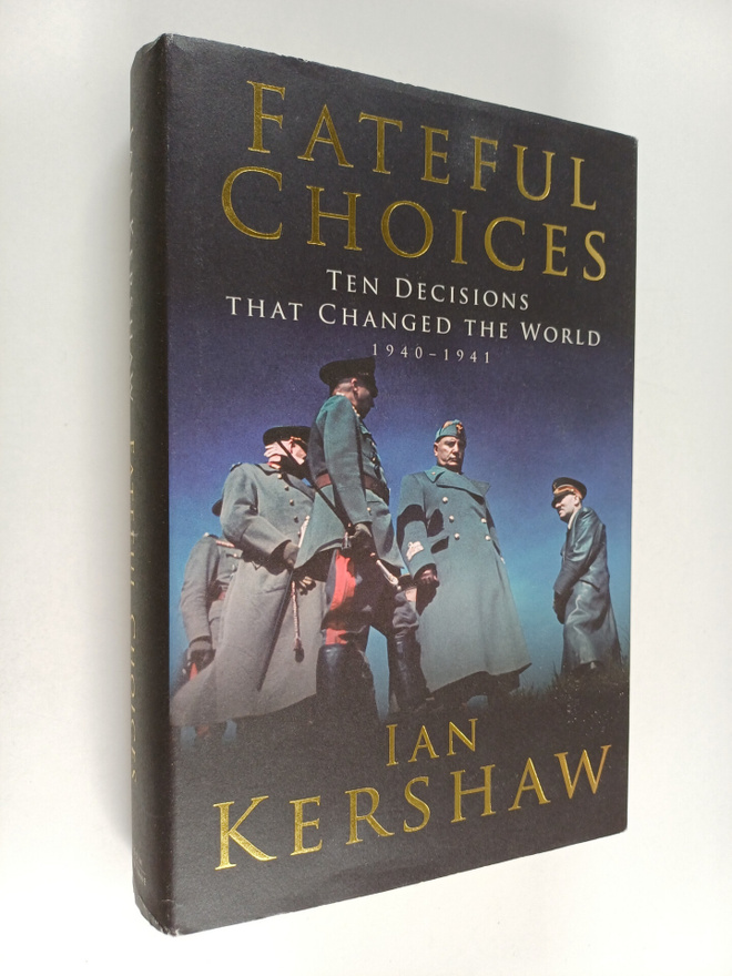 Ian Kershaw : Fateful Choices - Ten Decisions that Change...