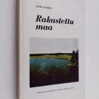Juho Kurki : Rakastettu maa : runoja : valikoitu vuosilta... - pikkukuva 1